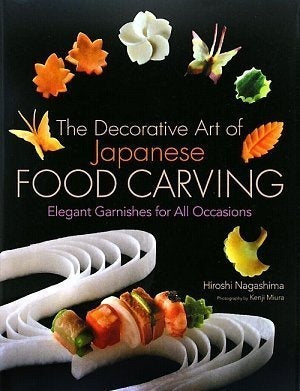 THE DECORATIVE ART OF JAPANESE FOOD CARVING: ELEGANT GARNISHES FOR ALL OCCASIONS
