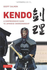 KENDO: A COMPREHENSIVE GUIDE TO JAPANESE SWORDSMANSHIP