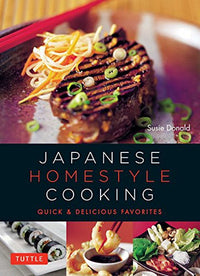 JAPANESE HOMESTYLE COOKING: QUICK AND DELICIOUS FAVORITES