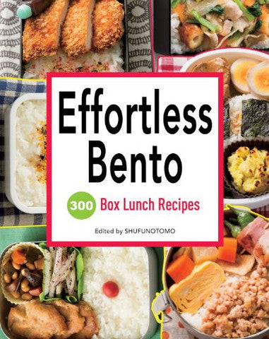 EFFORTLESS BENTO: 300 JAPANESE BOX LUNCH RECIPES