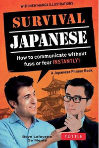 SURVIVAL JAPANESE: HOW TO COMMUNICATE WITHOUT FUSS OR FEAR INSTANTLY!