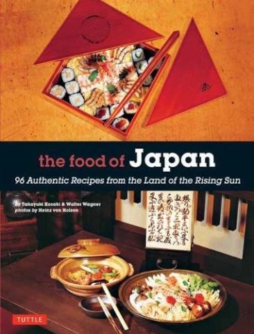 FOOD OF JAPAN: 96 AUTHENTIC RECIPES FROM THE LAND OF THE RISING SUN