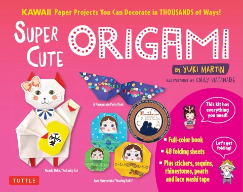 SUPER CUTE ORIGAMI EBOOK: KAWAII PAPER PROJECTS YOU CAN DECORATE IN THOUSANDS OF WAYS!