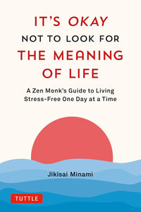 IT'S OKAY NOT TO LOOK FOR THE MEANING OF LIFE